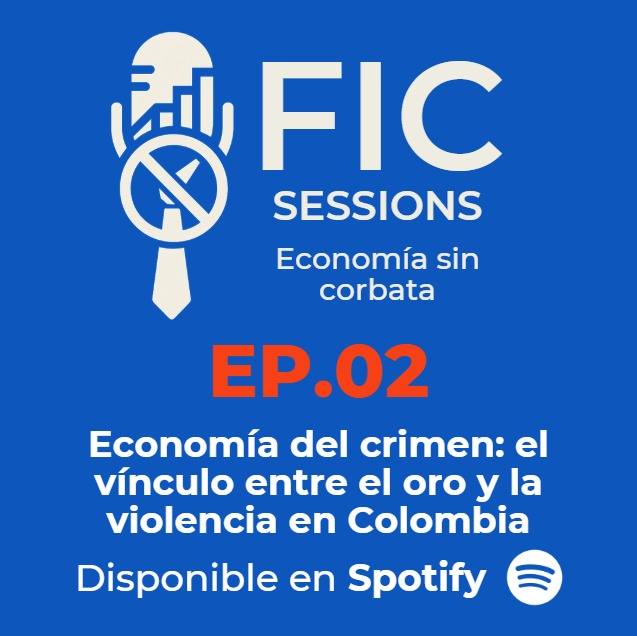 Portada del episodio 2 de FIC Sessions: Economía del crimen, el vínculo entre el oro y la violencia en Colombia