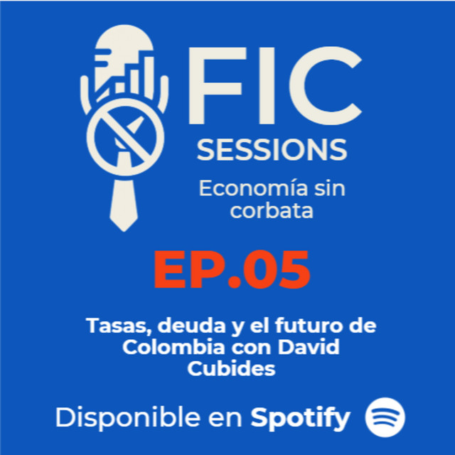 Portada del episodio 5 de FIC Sessions: Tasas, deuda y el futuro de Colombia con David Cubides